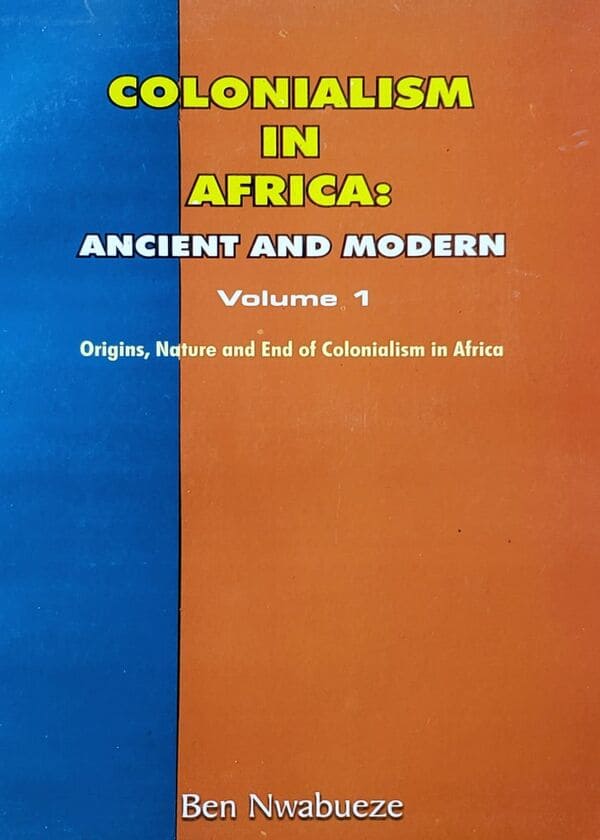 Colonialism In Africa: Ancient And Modern Volume 1: Origins, Nature And ...