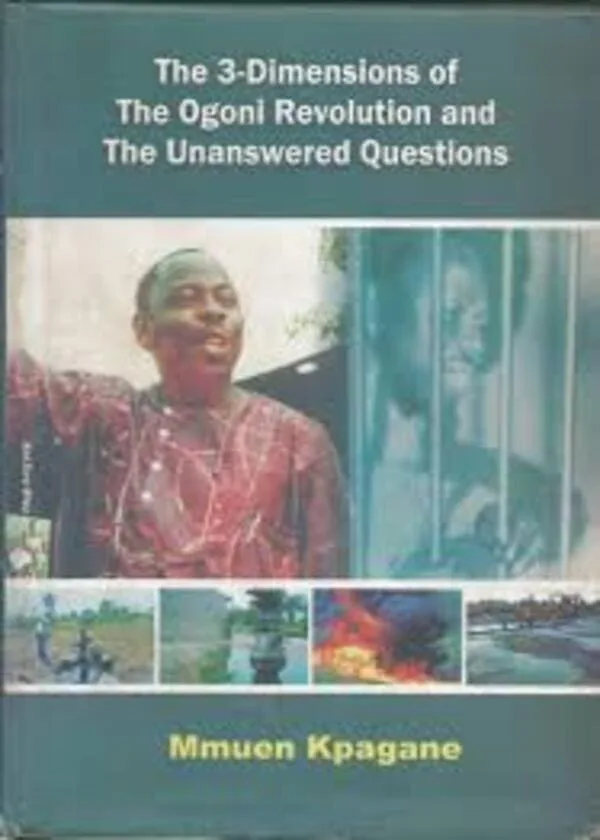 The 3 Dimensions Of The Ogoni Revolution And Unanswered Question