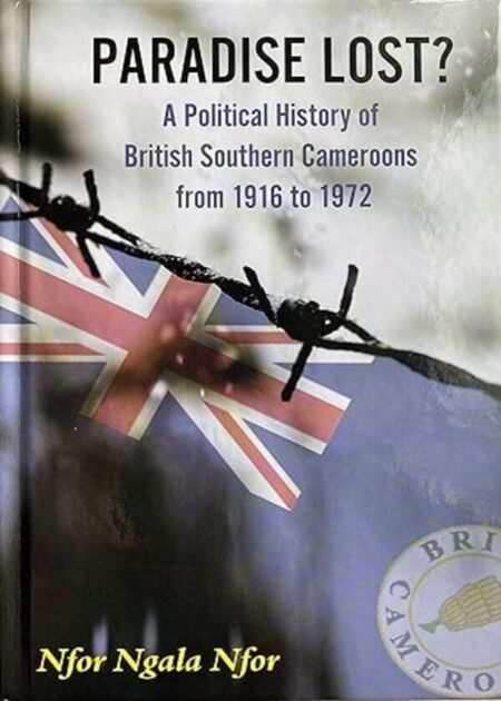 Paradise Lost? A Political History of British Southern Cameroons from 1916 to 1972