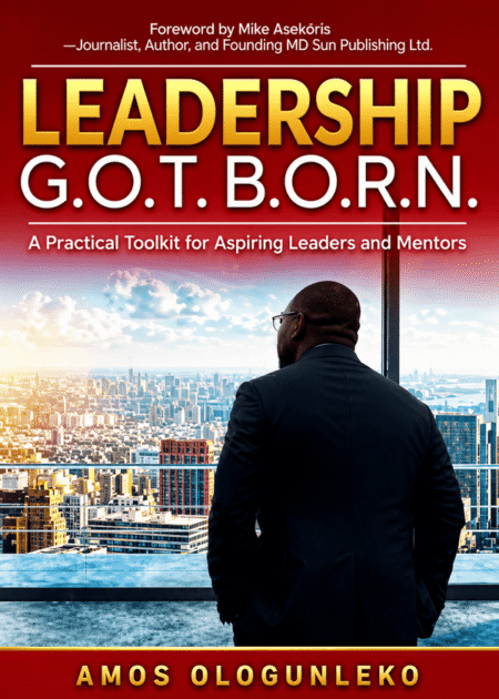 Leadership GOT BORN: A practical toolkit for aspiring leaders and mentors