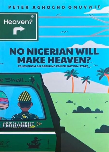 No Nigerian Will Make Heaven? Tales From An Aspiring Failed Nation-State.