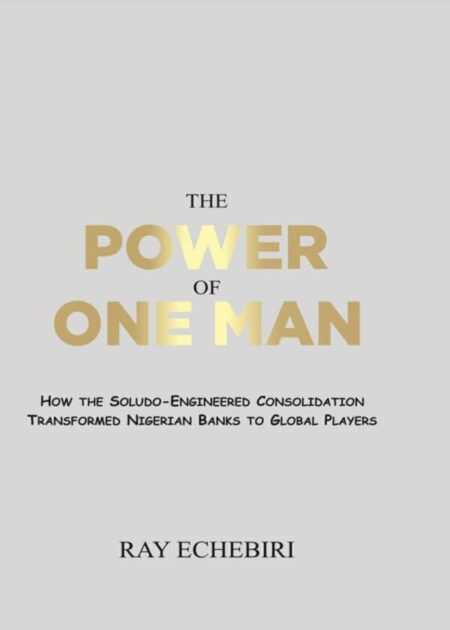 The Power of One Man: How the Soludo-Engineered Consolidation Transformed Nigerian Banks to Global Players