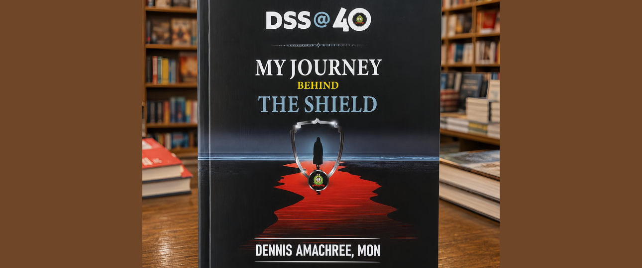 DSS @40: My Journey Behind the Shield by Dennis Amachree (MON) 2 DSS @ 40