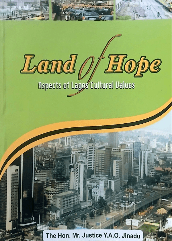 Land Of Hope: Aspects Of Lagos Cultural Values by The Hon. Mr. Justice Y.A.O. Jinadu 1 Land Of Hope: Aspects Of Lagos Cultural Values by The Hon. Mr. Justice Y.A.O. Jinadu