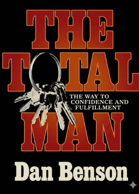 THE TOTAL MAN: THE WAY TO CONFIDENCE AND FULFILMENT
