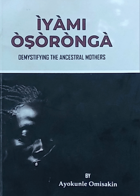 IYAMI OSORONGA: Demystifying The Ancestral Mothers