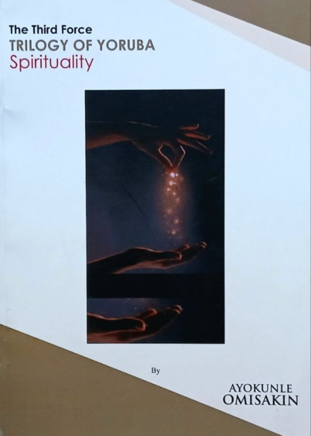 The Third Force: Trilogy Of Yoruba Spirituality
