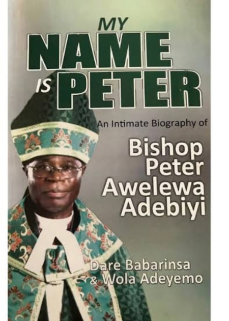 My Name Is Peter: An Intimate Biography Of Bishop Peter Awelewa Adebiyi