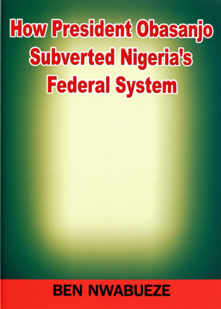 How President Obasanjo Subverted Nigeria's Federal System
