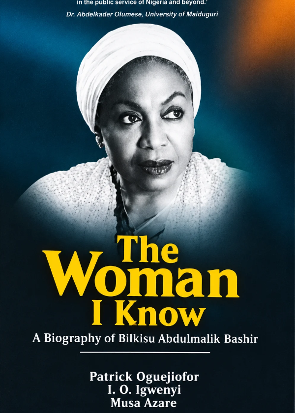 The Woman I Know: A Biography Of Bilkisu Abdulmalik Bashir 1 The Woman I Know: A Biography Of Bilkisu Abdulmalik Bashir